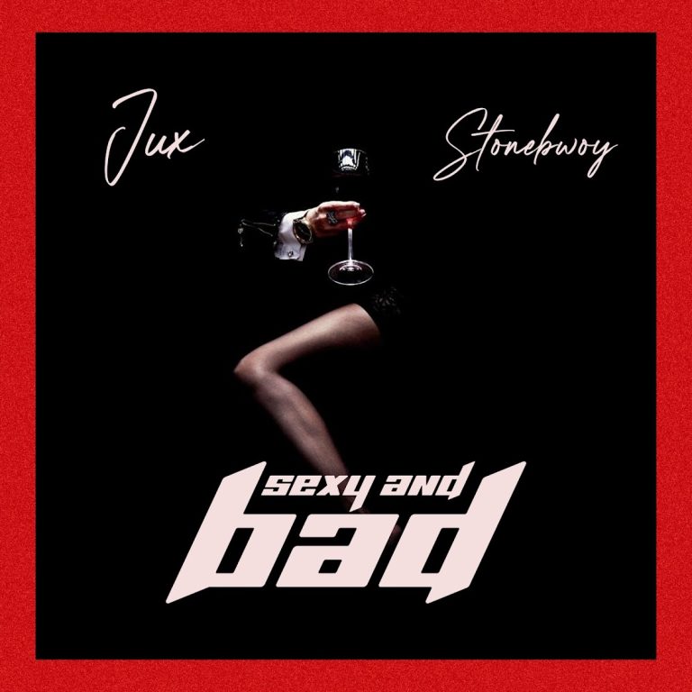 Sexy & Bad ft. Ft. Stonebwoy — Jux